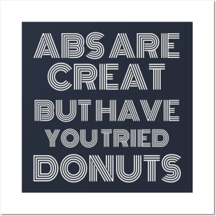 Abs Are Great But Have You Tried Donuts Posters and Art